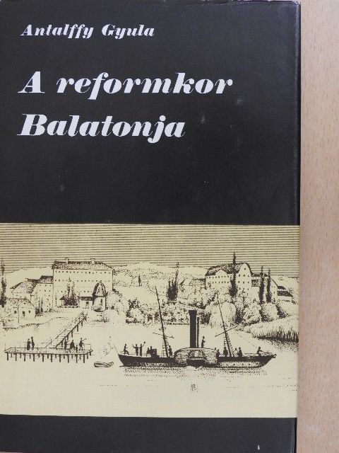 Antalffy Gyula - A reformkor Balatonja [antikvár]