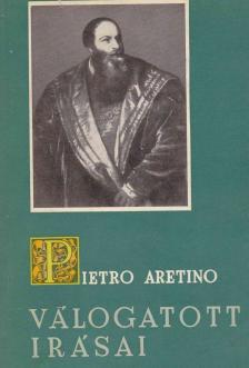 ARETINO, PIETRO - Pietro Aretino válogatott irásai [antikvár]