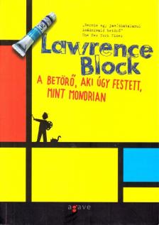 Lawrence Block - A betörő, aki úgy festett, mint Mondrian [antikvár]