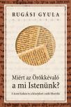 Rugási Gyula (szerk.) - Miért az Örökkévaló a mi Istenünk?
