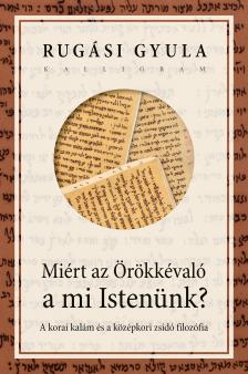 Rugási Gyula (szerk.) - Miért az Örökkévaló a mi Istenünk?