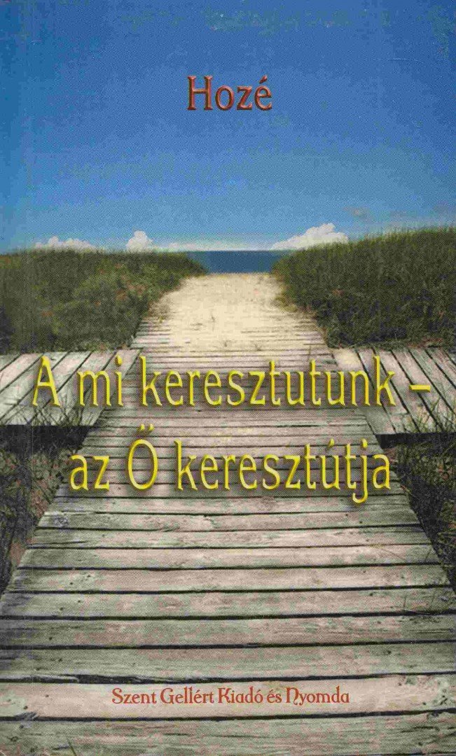 Hozé - A mi keresztutunk - az Ő keresztútja [antikvár]