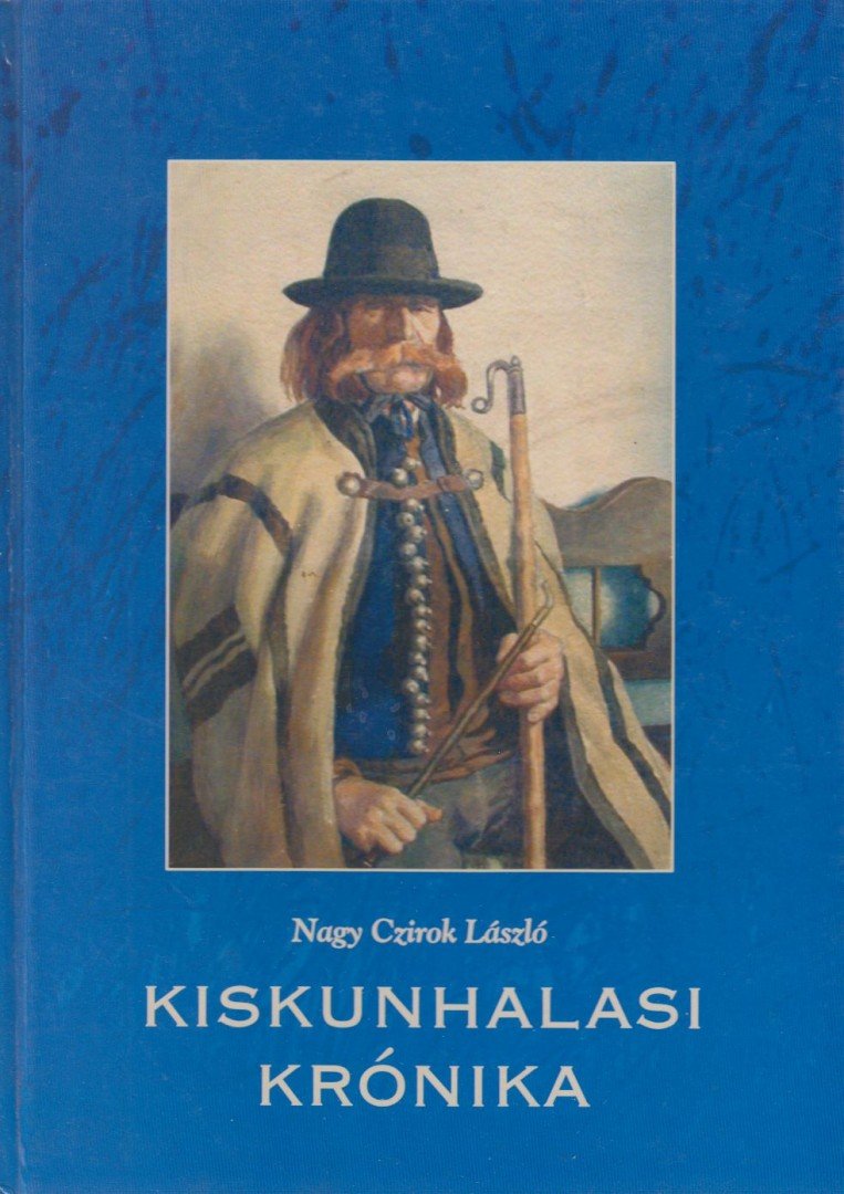 Nagy Czirok László - Kiskunhalasi krónika [antikvár]