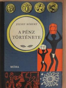 József Róbert - A pénz története [antikvár]