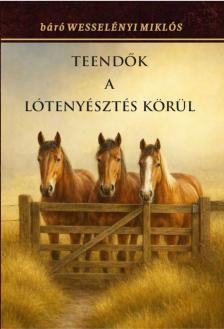 Báró Wesselényi Miklós - Teendők a lótenyésztés körül