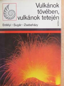 Erdélyi István - Vulkánok tövében, vulkánok tetején [antikvár]