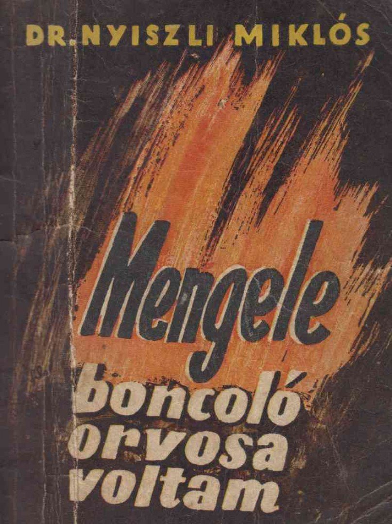Dr. Nyiszli Miklós - Dr. Mengele boncolóorvosa voltam az auschwitzi krematóriumban [antikvár]