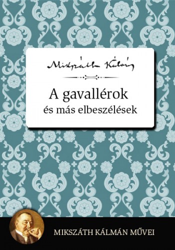 Mikszáth Kálmán - A gavallérok és más elbeszélések [eKönyv: epub, mobi]