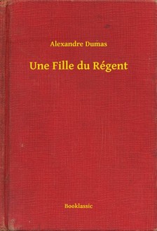 Alexandre DUMAS - Une Fille du Régent [eKönyv: epub, mobi]