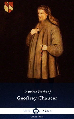 CHAUCER GEOFFREY - Delphi Complete Works of Geoffrey Chaucer (Illustrated) [eKönyv: epub, mobi]