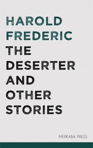 Frederic Harold - The Deserter and Other Stories [eKönyv: epub, mobi]