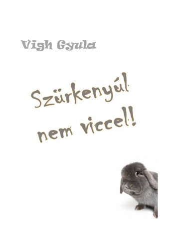 Gyula Vigh - Szürkenyúl nem viccel! [eKönyv: epub, mobi]
