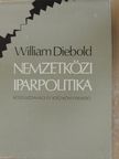 William Diebold - Nemzetközi iparpolitika [antikvár]
