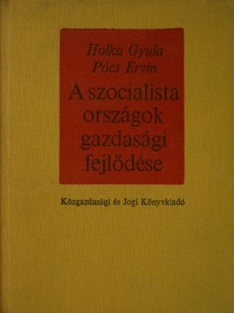 Holka Gyula - A szocialista országok gazdasági fejlődése [antikvár]