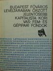 Szilágyi Gábor - Budapest főváros levéltárában őrzött jelentősebb kapitalista kori vas-, fém- és gépipari fondok [antikvár]