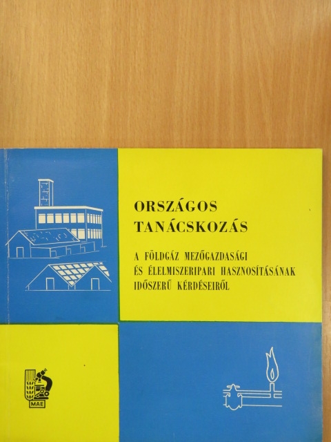 Csatári Béla - Országos tanácskozás a földgáz mezőgazdasági és élelmiszeripari hasznosításának időszerű kérdéseiről [antikvár]