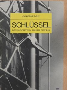 Catherine Roux - Schlüssel Zum Kulturzentrum Georges Pompidou [antikvár]