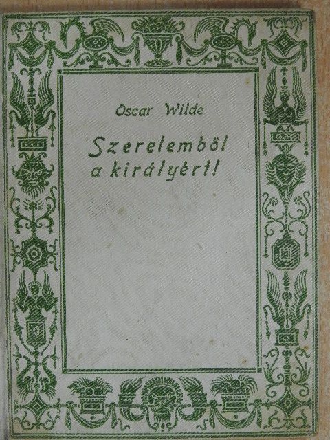 Oscar Wilde - Szerelemből a királyért! [antikvár]