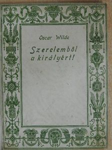 Oscar Wilde - Szerelemből a királyért! [antikvár]