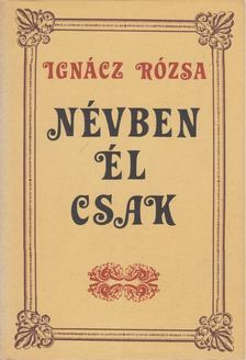 IGNÁCZ RÓZSA - Névben él csak [antikvár]