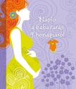 Isabel Ortiz[szerk.] - Napló a babavárás 9 hónapjáról