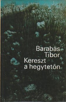 BARABÁS TIBOR - Kereszt a hegytetőn [antikvár]