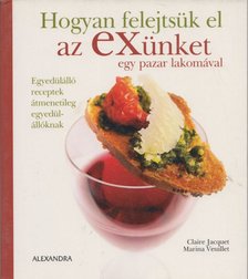 Jacquet, Claire, Veuillet, Marina - Hogyan felejtsük el az exünket egy pazar lakomával [antikvár]