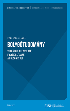 KERESZTURI ÁKOS - Bolygótudomány - Vulkánok, gleccsereek, folyók és tavak a Földön kívül [eKönyv: epub, mobi, pdf]