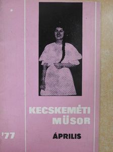 Romcsisné Pintér Éva - Kecskeméti Műsor 1977. április [antikvár]