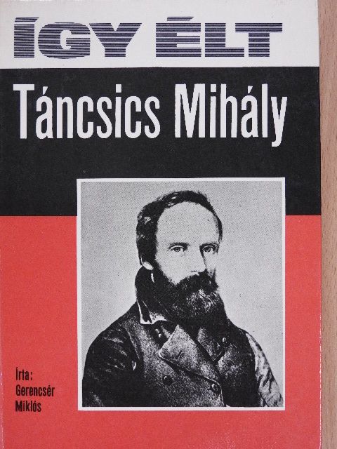 Gerencsér Miklós - Így élt Táncsics Mihály [antikvár]