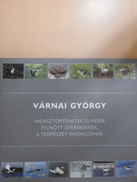Várnai György - Vadásztörténetek és mesék felnőtt gyerekeknek, a természet rajongóinak [antikvár]