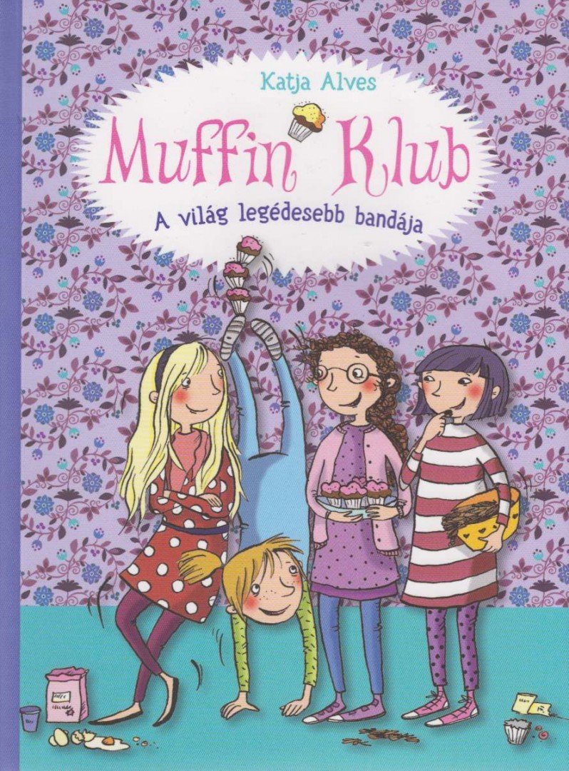 Katja Alves - Muffin Klub - A világ legédesebb bandája - A kezdetek [antikvár]