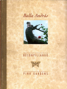 BALLA ANDRÁS - Betonpillangó / Pink Gardens [antikvár]