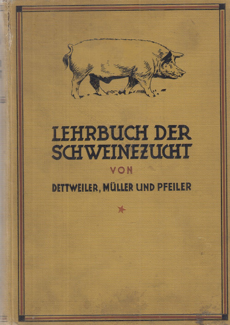 Dettweiler, Friedrich, Karl Müller, Dr. W. Pfeiler - Lehrbuch der Schweinezucht [antikvár]