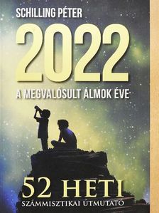 Schilling Péter - 2022 a megvalósult álmok éve [antikvár]