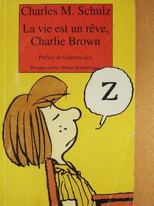 Charles M. Schulz - La vie est un réve, Charlie Brown [antikvár]