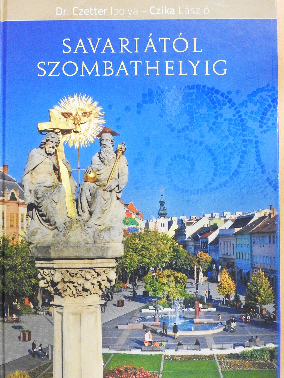 Czika László - Savariától Szombathelyig (kétszeresen dedikált példány) [antikvár]