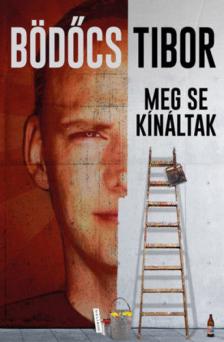 Bödőcs Tibor - Meg se kínáltak [antikvár]