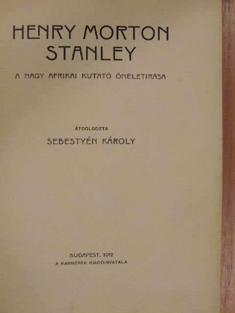 Henry Morton Stanley - Henry Morton Stanley a nagy afrikai kutató önéletírása [antikvár]