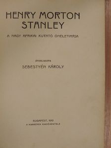 Henry Morton Stanley - Henry Morton Stanley a nagy afrikai kutató önéletírása [antikvár]