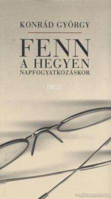 KONRÁD GYÖRGY - Fenn a hegyen napfogyatkozáskor [antikvár]