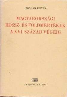 Bogdán István - Magyarországi hossz- és földmértékek a XVI. század végéig [antikvár]