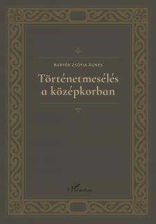 Bartók Zsófia Ágnes - Történetmesélés a középkorban
