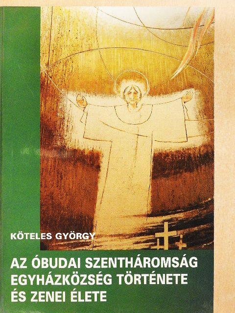 Köteles György - Az óbudai szentháromság egyhárközség története és zenei élete [antikvár]