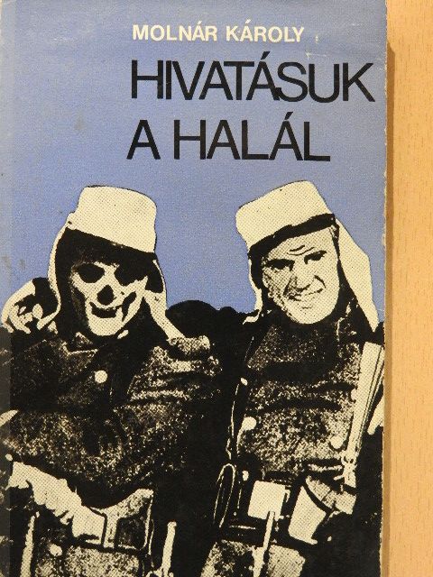Molnár Károly - Hivatásuk a halál [antikvár]