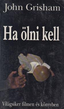 John Grisham - Ha ölni kell [antikvár]