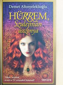 Demet Altinyeleklioglu - Hürrem, Szulejmán asszonya [antikvár]