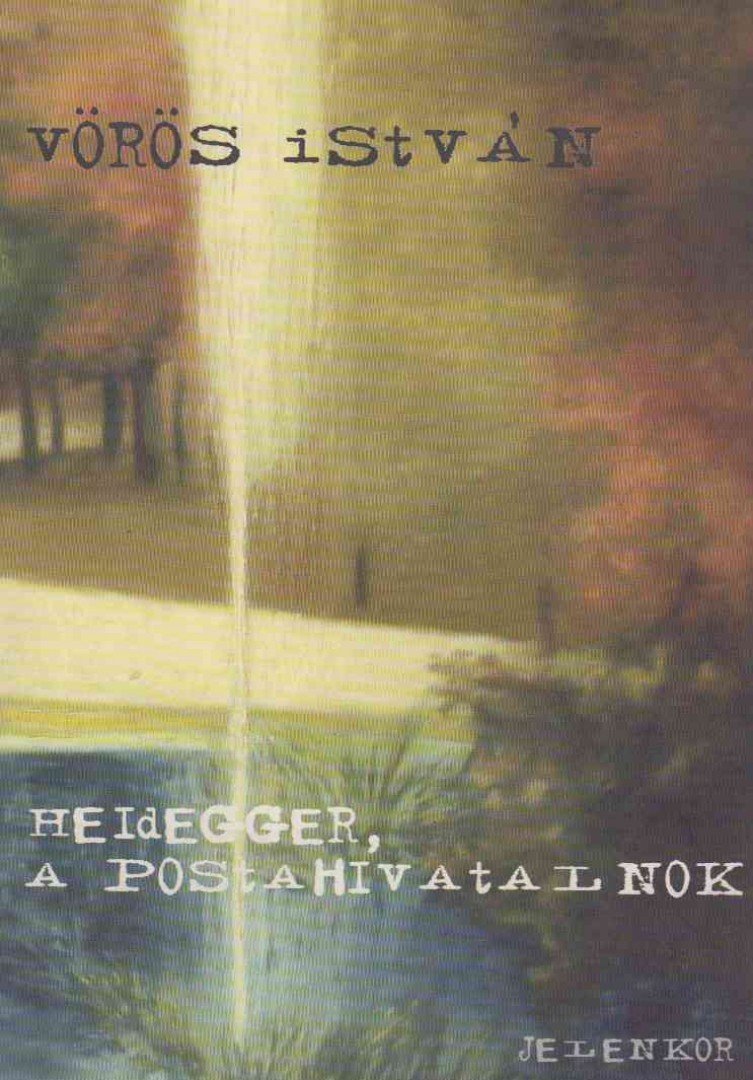 VÖRÖS ISTVÁN - Heidegger, a postahivatalnok [antikvár]