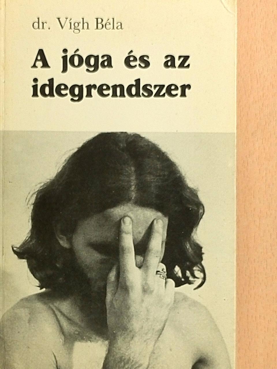 Dr. Vígh Béla - A jóga és az idegrendszer [antikvár]