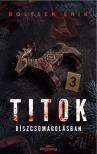 Boltsek Erik - Titok díszcsomagolásban